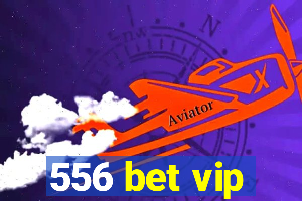 556 bet vip